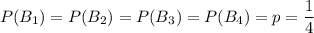 P(B_1)=P(B_2)=P(B_3)=P(B_4)=p=\dfrac{1}{4}