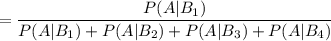 =\dfrac{P(A|B_1)}{P(A|B_1)+P(A|B_2)+P(A|B_3)+P(A|B_4)}