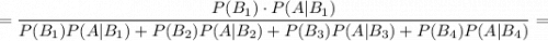 =\dfrac{P(B_1)\cdot P(A|B_1)}{P(B_1)P(A|B_1)+P(B_2)P(A|B_2)+P(B_3)P(A|B_3)+P(B_4)P(A|B_4)}=