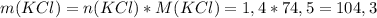m(KCl)=n(KCl)*M(KCl) = 1,4 * 74,5 = 104,3