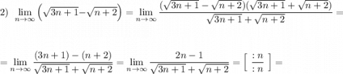 2)\ \ \lim\limits_{n \to \infty}\Big(\sqrt{3n+1}-\sqrt{n+2}\Big)=\lim\limits_{n \to \infty}\dfrac{(\sqrt{3n+1}-\sqrt{n+2})(\sqrt{3n+1}+\sqrt{n+2})}{\sqrt{3n+1}+\sqrt{n+2}}=\\\\\\=\lim\limits_{n \to \infty}\dfrac{(3n+1)-(n+2)}{\sqrt{3n+1}+\sqrt{n+2}}=\lim\limits_{n \to \infty}\dfrac{2n-1}{\sqrt{3n+1}+\sqrt{n+2}}=\Big[\ \dfrac{:n}{:n}\ \Big]=