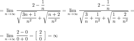 =\lim\limits_{n \to \infty}\dfrac{2-\dfrac{1}{n}}{\sqrt{\dfrac{3n+1}{n^2}}+\sqrt{\dfrac{n+2}{n^2}}}=\lim\limits_{n \to \infty}\dfrac{2-\dfrac{1}{n}}{\sqrt{\dfrac{3}{n}+\dfrac{1}{n^2}}+\sqrt{\dfrac{1}{n}+\dfrac{2}{n^2}}}=\\\\\\=\lim\limits_{n \to \infty}\dfrac{2-0}{0+0}=\Big[\ \dfrac{2}{0}\ \Big]=\infty