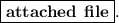 \boxed{ \large\bf attached \: \: file}.