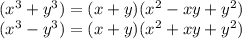 ( {x}^{3} + {y}^{3} ) = (x + y)( {x}^{2} - xy + {y}^{2} ) \\ ( {x}^{3} - {y}^{3} ) = (x + y)( {x}^{2} + xy + {y}^{2} )