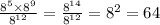 \frac{8{}^{5} \times 8 {}^{9} }{8 {}^{12} } = \frac{8 {}^{14} }{8 {}^{12} } = 8 {}^{2} = 64