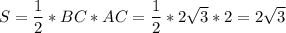 S = \dfrac{1}{2} *BC*AC=\dfrac{1}{2} *2\sqrt{3} *2=2\sqrt{3}