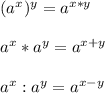 (a^x)^y=a^{x*y}\\\\a^x*a^y=a^{x+y}\\\\a^x:a^y=a^{x-y}