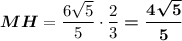 \boldsymbol{MH}=\dfrac{6\sqrt{5}}{5}\cdot \dfrac{2}{3}\boldsymbol{=\dfrac{4\sqrt{5}}{5}}