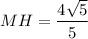 MH=\dfrac{4\sqrt{5}}{5}