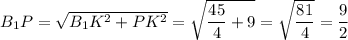 B_1P=\sqrt{B_1K^2+PK^2}=\sqrt{\dfrac{45}{4}+9}=\sqrt{\dfrac{81}{4}}=\dfrac{9}{2}