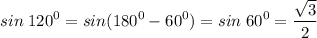 \displaystyle sin\;120^0=sin(180^0-60^0)=sin\;60^0=\frac{\sqrt{3} }{2}