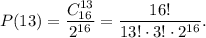 \displaystyle P(13) = \frac{C^{13}_{16}}{2^{16}} = \frac{16!}{13! \cdot 3! \cdot 2^{16} } .
