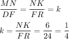 \dfrac{MN}{DF} = \dfrac{NK}{FR} = k \\ \\ k = \dfrac{NK}{FR} = \dfrac{6}{24} = \dfrac{1}{4}