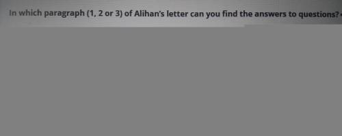 Entertainment and Media In which paragraph (1, 2 or 3) of Alihan's letter can you find the answers t