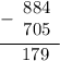 \begin{array}{r} \underline{-\begin{array}{r}884 \\ 705\end{array}} \\ 179\hspace{0.6em}\end{array}