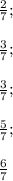 \frac{2}{7} ;\\\\\frac{3}{7};\\\\\frac{3}{7} ;\\\\\frac{5}{7} ;\\\\\frac{6}{7}