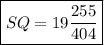 \boxed{ SQ= 19\frac{255}{404 } }