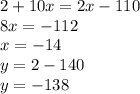 2 + 10x = 2x - 110\\8x = - 112\\x = -14\\y = 2 - 140\\y = -138