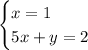 \begin{cases}x=1\\5x+y=2\end{cases} 