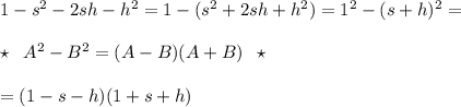 1-s^2-2sh-h^2=1-(s^2+2sh+h^2)=1^2-(s+h)^2=\\\\\star \; \; A^2-B^2=(A-B)(A+B)\; \; \star \\\\=(1-s-h)(1+s+h)
