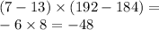 (7 - 13) \times (192 - 184) = \\ - 6 \times 8 = - 48