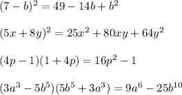 (7-b)^2=49-14b+b^2\\\\(5x + 8y)^2=25x^2+80xy+64y^2\\\\ (4p-1)(1+4p)=16p^2-1\\\\ (3a^3-5b^5)(5b^5+3a^3)=9a^6-25b^{10}