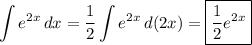 \displaystyle \int\limits {e^{2x}}\,dx =\frac{1}2\int\limits {e^{2x}}\,d(2x)=\boxed{\frac{1}2e^{2x}}