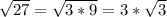 \sqrt{27} =\sqrt{3*9} = 3*\sqrt{3}