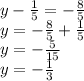 y - \frac{1}{5} = - \frac{8}{5} \\ y = - \frac{8}{5} + \frac{1}{5} \\ y = - \frac{5}{15} \\ y = - \frac{1}{3} 