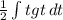 \frac{1}{2}\int\limits tg{t} \, dt