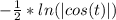 -\frac{1}{2} * ln(|cos(t)|)