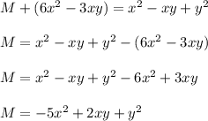 M + (6x^2 - 3xy) = x^2 - xy + y^2\\\\M=x^2 - xy + y^2- (6x^2 - 3xy) \\\\M=x^2 - xy + y^2- 6x^2+ 3xy \\\\M=- 5x^2 + 2xy + y^2