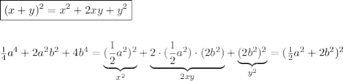 \boxed {(x+y)^2=x^2+2xy+y^2}\\\\\\\frac{1}{4}a^4+2a^2b^2+4b^4=\underbrace {(\frac{1}{2}a^2)^2}_{x^2}+\underbrace {2\cdot (\frac{1}{2}a^2)\cdot (2b^2)}_{2xy}+\underbrace {(2b^2)^2}_{y^2}=(\frac{1}{2}a^2+2b^2)^2