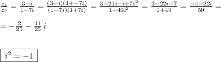 \frac{z_1}{z_2}=\frac{3-i}{1-7i}=\frac{(3-i)(1+-7i)}{(1-7i)(1+7i)}=\frac{3-21i-i+7i^2}{1-49i^2}=\frac{3-22i-7}{1+49}=\frac{-4-22i}{50}=\\\\=-\frac{2}{25}-\frac{11}{25}\, i\\\\\\\boxed {\; i^2=-1\; }