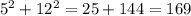 5 ^{2} + 12 ^{2} = 25 + 144 = 169