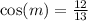  \cos(m) = \frac{12}{13} 