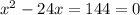 x^{2} -24x=144=0