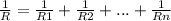 \frac{1}{R}=\frac{1}{R1}+\frac{1}{R2}+...+\frac{1}{Rn}