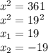 x^2=361\\x^2=19^2\\x_1=19\\x_2=-19