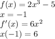 f(x)=2x^3-5 \\ x=-1\\ f'(x)=6x^2\\x(-1)=6