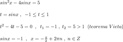 sin^2x-4sinx=5\\\\t=sinx\; ,\; \; -1\leq t\leq 1\\\\t^2-4t-5=0\; \; ,\; \; t_1=-1\; ,\; t_2=51\; \; (teorema\; Vieta)\\\\sinx=-1\; \; ,\; \; x=-\frac{\pi}{2}+2\pi n\; ,\; n\in Z