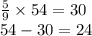  \frac{5}{9} \times 54 = 30 \\ 54 - 30 = 24