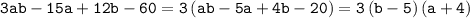 \tt 3ab-15a+12b-60=3\left (ab-5a+4b-20\right)=3\left (b-5\right)\left (a+4\right)