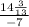  \frac{14 \frac{3}{13} }{ - 7} 