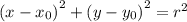  {(x - x_{0}) }^{2} + {(y - y_{0}) }^{2} = {r}^{2} 