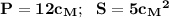 \bf P=12 c_M; \: \: \: S=5 {c_M}^{2}