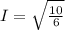 I=\sqrt{\frac{10}{6} }