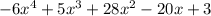  - 6 {x}^{4} + 5 {x}^{3} + 28 {x}^{2} - 20x + 3