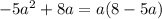 -5a^2 + 8a=a(8-5a)