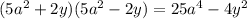 (5a ^{2} + 2y)(5a^{2} - 2y) =25a^{4} - 4y^{2} 
